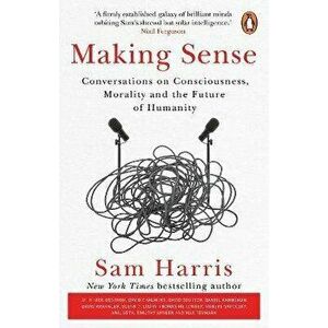 Making Sense. Conversations on Consciousness, Morality and the Future of Humanity, Paperback - Sam Harris imagine