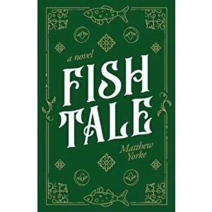 Fish Tale, Paperback - Matthew Yorke imagine