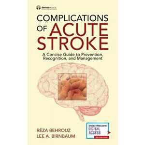 Complications of Acute Stroke. A Concise Guide to Prevention, Recognition, and Management, Paperback - Lee A. Birnbaum imagine