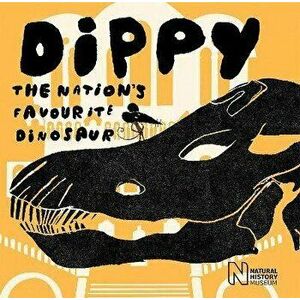 Dippy. The nation's favourite dinosaur, Paperback - David Mackintosh imagine