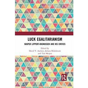 Luck Egalitarianism. Kasper Lippert-Rasmussen and His Critics, Paperback - *** imagine