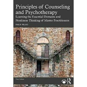 Principles of Counseling and Psychotherapy. Learning the Essential Domains and Nonlinear Thinking of Master Practitioners, 3 ed, Paperback - *** imagine