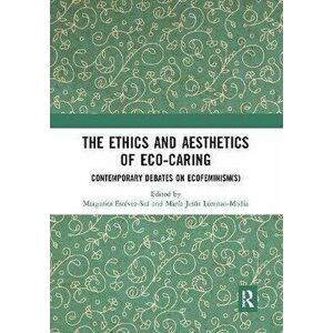 The Ethics and Aesthetics of Eco-caring. Contemporary Debates on Ecofeminism(s), Paperback - *** imagine