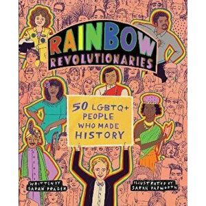 Rainbow Revolutionaries. Fifty LGBTQ+ People Who Made History, Paperback - Sarah Prager imagine