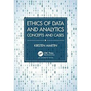 Ethics of Data and Analytics. Concepts and Cases, Paperback - Kirsten Martin imagine