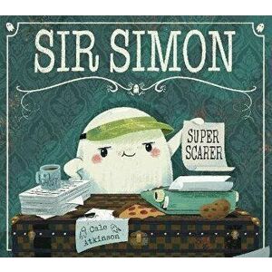 Sir Simon: Super Scarer, Paperback - Cale Atkinson imagine