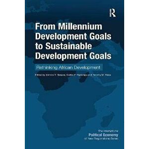 From Millennium Development Goals to Sustainable Development Goals. Rethinking African Development, Paperback - Timothy M. Shaw imagine