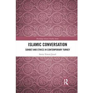 Islamic Conversation. Sohbet and Ethics in Contemporary Turkey, Paperback - *** imagine