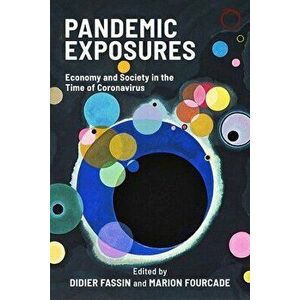 Pandemic Exposures - Economy and Society in the Time of Coronavirus, Paperback - Marion Fourcade imagine