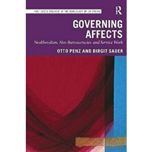 Governing Affects. Neoliberalism, Neo-Bureaucracies, and Service Work, Paperback - *** imagine
