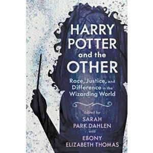 Harry Potter and the Other. Race, Justice, and Difference in the Wizarding World, Paperback - *** imagine