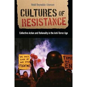 Cultures of Resistance. Collective Action and Rationality in the Anti-Terror Age, Paperback - Heidi Reynolds-Stenson imagine