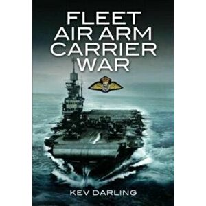 Fleet Air Arm Carrier War, Paperback - Kev Darling imagine