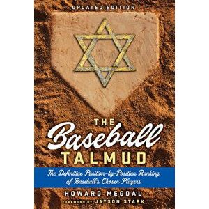 The Baseball Talmud. The Definitive Position-by-Position Ranking of Baseball's Chosen Players, Hardback - Howard Megdal imagine