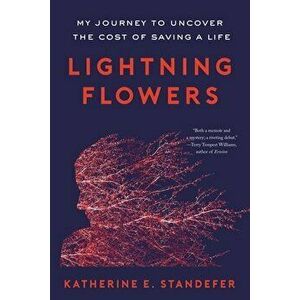 Lightning Flowers. My Journey to Uncover the Cost of Saving a Life, Paperback - Katherine E. Standefer imagine