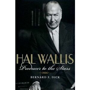 Hal Wallis. Producer to the Stars, Paperback - Bernard F. Dick imagine
