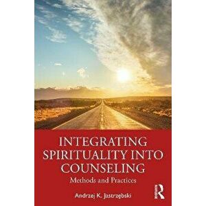 Integrating Spirituality into Counseling. Methods and Practices, Paperback - *** imagine