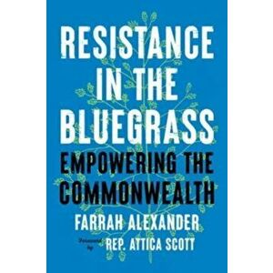 Resistance in the Bluegrass. Empowering the Commonwealth, Paperback - Attica Scott imagine