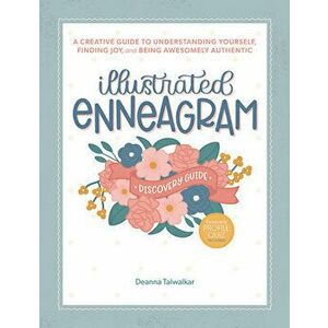 Illustrated Enneagram: A Creative Guide to Understanding Yourself, Finding Joy & Being Awesomely Authentic, Hardback - Deanna Talwalkar imagine