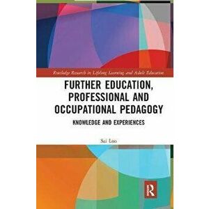 Further Education, Professional and Occupational Pedagogy. Knowledge and Experiences, Paperback - Sai (University College, London) Loo imagine
