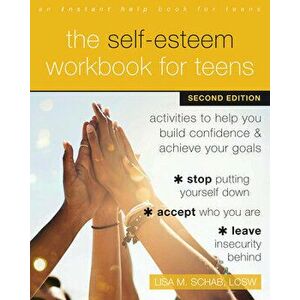The Self-Esteem Workbook for Teens. Activities to Help You Build Confidence and Achieve Your Goals, Paperback - Lisa M. Schab imagine