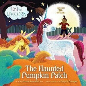 Uni the Unicorn: The Haunted Pumpkin Patch, Paperback - Brigette Barrager imagine
