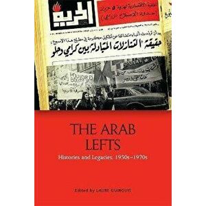 The Arab Lefts. Histories and Legacies, 1950s 1970s, Paperback - *** imagine