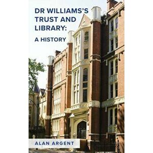 Dr Williams's Trust and Library: A History, Hardback - Alan Argent imagine