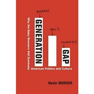 Generation Gap. Why the Baby Boomers Still Dominate American Politics and Culture, Hardback - Kevin Munger imagine