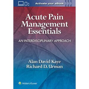 Acute Pain Management Essentials. An Interdisciplinary Approach, Paperback - Richard D. Urman imagine