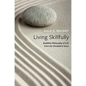 Living Skillfully. Buddhist Philosophy of Life from the Vimalakirti Sutra, Hardback - *** imagine