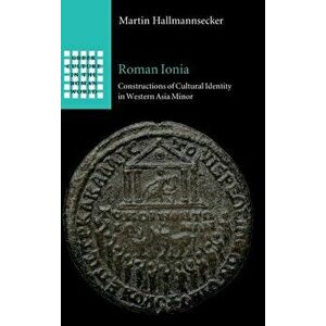 Roman Ionia. Constructions of Cultural Identity in Western Asia Minor, Hardback - *** imagine