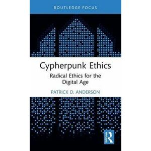 Cypherpunk Ethics. Radical Ethics for the Digital Age, Hardback - *** imagine