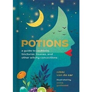 Potions. A Guide to Cocktails, Tinctures, Tisanes, and Other Witchy Concoctions, Hardback - Nikki Van De Car imagine