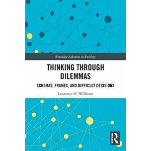 Thinking Through Dilemmas. Schemas, Frames, and Difficult Decisions, Paperback - *** imagine