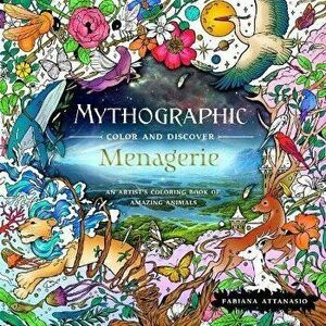 Mythographic Color and Discover: Menagerie. An Artist's Coloring Book of Amazing Animals, Paperback - Fabiana Attanasio imagine