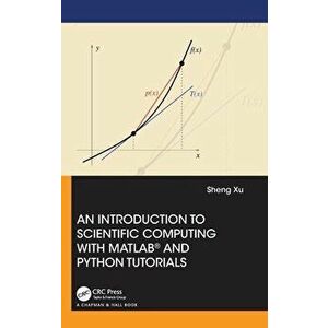 An Introduction to Scientific Computing with MATLAB (R) and Python Tutorials, Hardback - Sheng Xu imagine