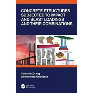 Concrete Structures Subjected to Impact and Blast Loadings and Their Combinations, Hardback - Gholamreza Gholipour imagine
