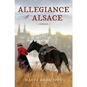 Allegiance to Alsace, Paperback - Marta Anne Tice imagine