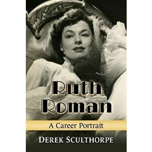 Ruth Roman. A Career Portrait, Paperback - Derek Sculthorpe imagine