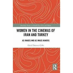 Women in the Cinemas of Iran and Turkey. As Images and as Image-Makers, Paperback - Goenul Doenmez-Colin imagine