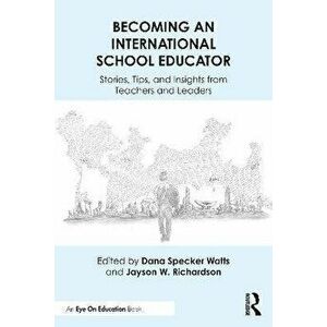 Becoming an International School Educator. Stories, Tips, and Insights from Teachers and Leaders, Paperback - *** imagine