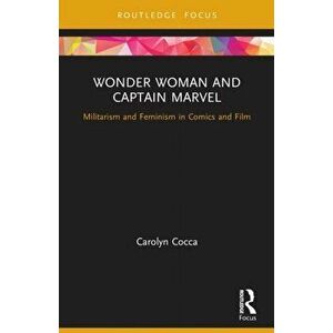 Wonder Woman and Captain Marvel. Militarism and Feminism in Comics and Film, Paperback - *** imagine