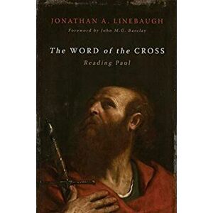 The Word of the Cross. Reading Paul, Hardback - Jonathan A Linebaugh imagine