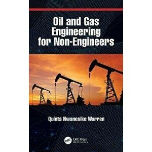 Oil and Gas Engineering for Non-Engineers, Paperback - Quinta Nwanosike Warren imagine