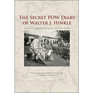 Secret POW Diary of Walter J. Hinkle: Life in Japanese Captivity during WWII, Hardback - *** imagine
