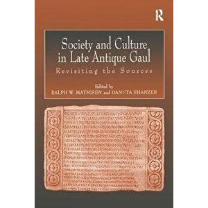 Society and Culture in Late Antique Gaul. Revisiting the Sources, Paperback - *** imagine