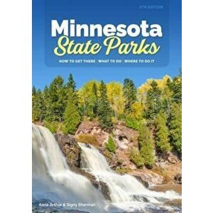 Minnesota State Parks. How to Get There, What to Do, Where to Do It, 5 Revised edition, Paperback - Signy Sherman imagine