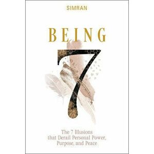 Being: The 7 Illusions That Derail Personal Power, Purpose and Peace (The Self-Realization Series, 2), Hardback - SIMRAN imagine