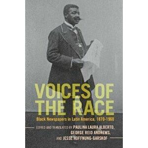 Voices of the Race. Black Newspapers in Latin America, 1870-1960, Paperback - *** imagine